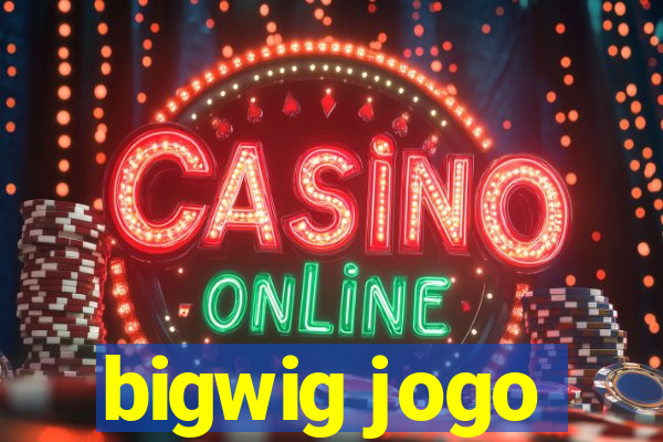 bigwig jogo